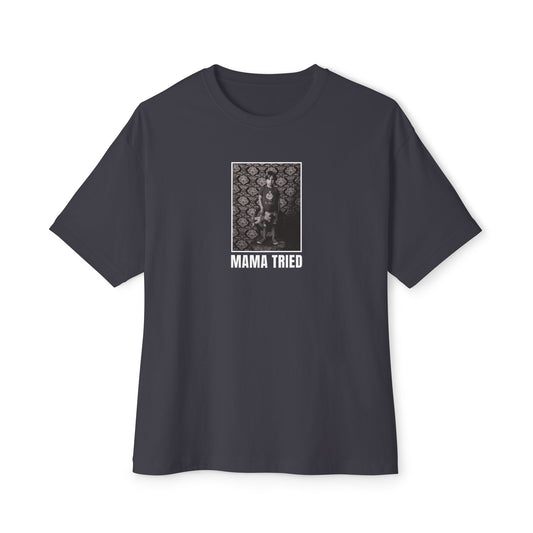 Mama Tried Oversized T